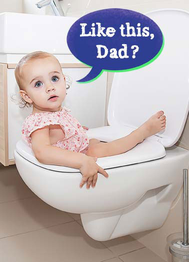 Like This FD Funny Kevin Card Funny child toilet backwards father father's day dad bathroom If it weren't for you Dad, I'd be doing everything ass-backward!